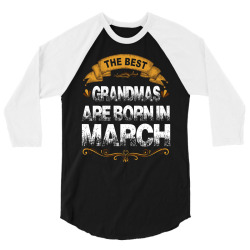 The Best Grandmas Are Born In March 3/4 Sleeve Shirt | Artistshot