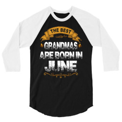 The Best Grandmas Are Born In June 3/4 Sleeve Shirt | Artistshot