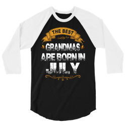 The Best Grandmas Are Born In July 3/4 Sleeve Shirt | Artistshot