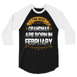 The Best Grandmas Are Born In february 3/4 Sleeve Shirt | Artistshot