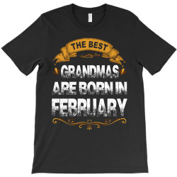 The Best Grandmas Are Born In february T-Shirt | Artistshot