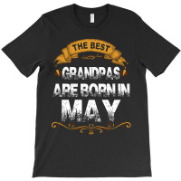 The Best Grandpas Are Born In May T-shirt | Artistshot