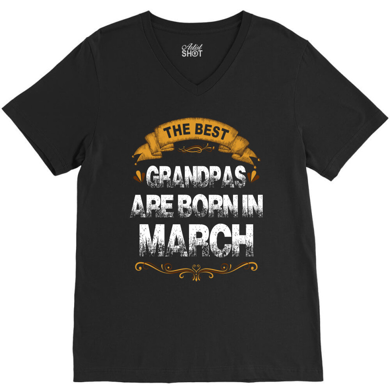 The Best Grandpas Are Born In March V-neck Tee | Artistshot