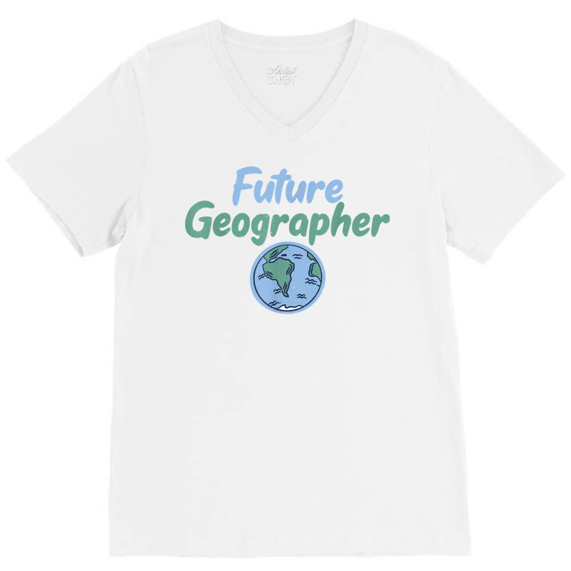 Teacher Geographer Future Geographer T Shirt V-Neck Tee by Sand King | Artistshot