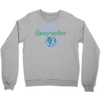 Teacher Geographer Future Geographer T Shirt Crewneck Sweatshirt | Artistshot