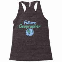 Teacher Geographer Future Geographer T Shirt Racerback Tank | Artistshot