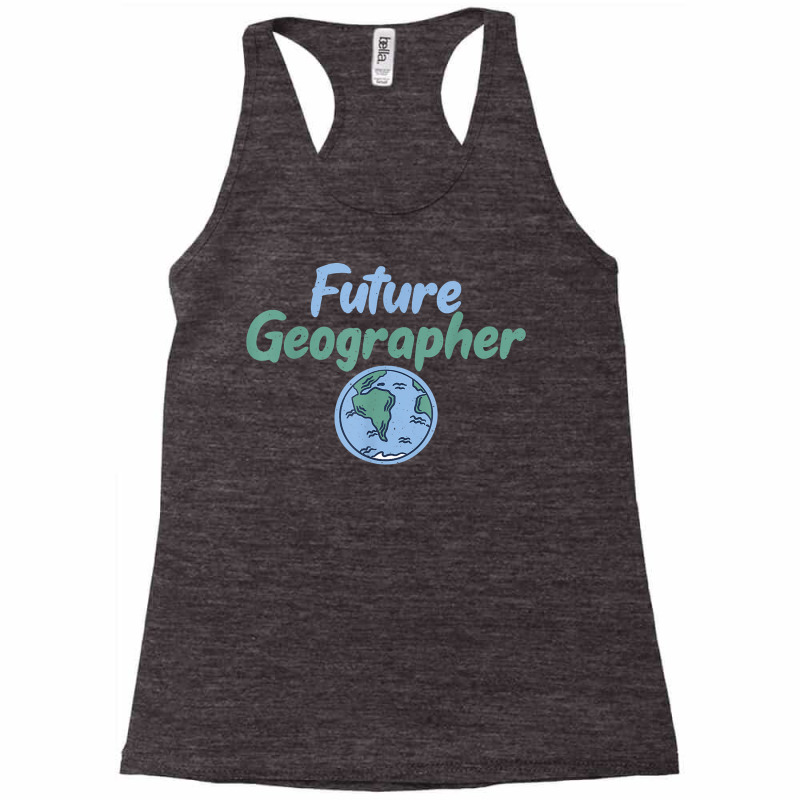 Teacher Geographer Future Geographer T Shirt Racerback Tank by Sand King | Artistshot