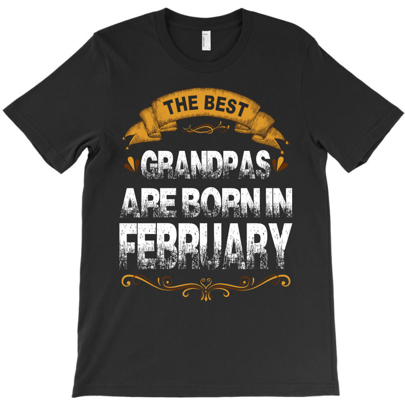 The Best Grandpas Are Born In February T-shirt | Artistshot