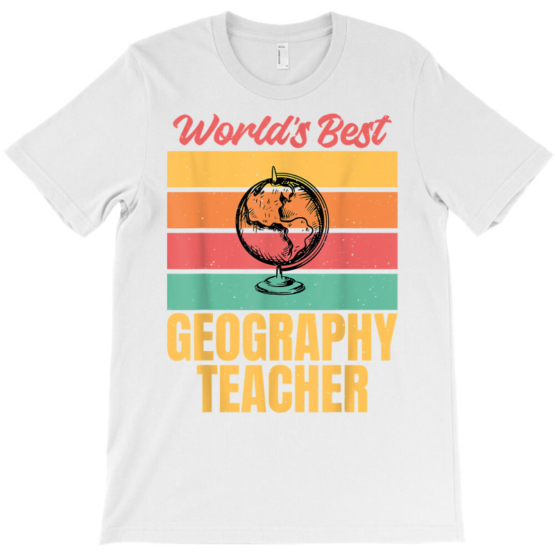 Teacher Geographer Worlds Best Geography Teacher T Shirt T-shirt | Artistshot