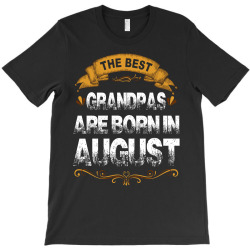 The Best GrandPas Are Born In August T-Shirt | Artistshot
