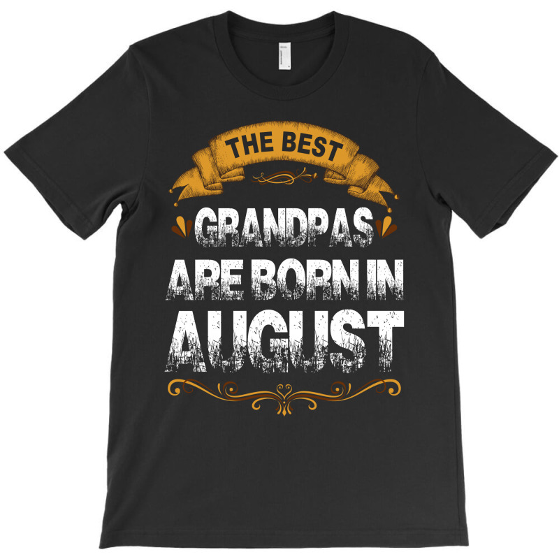 The Best Grandpas Are Born In August T-shirt | Artistshot