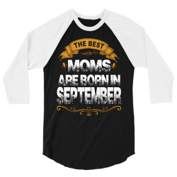 The Best Moms Are Born In September 3/4 Sleeve Shirt | Artistshot