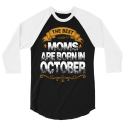 The Best Moms Are Born In October 3/4 Sleeve Shirt | Artistshot