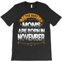 The Best Moms Are Born In November T-shirt | Artistshot