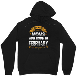The Best Moms Are Born In February Unisex Hoodie | Artistshot
