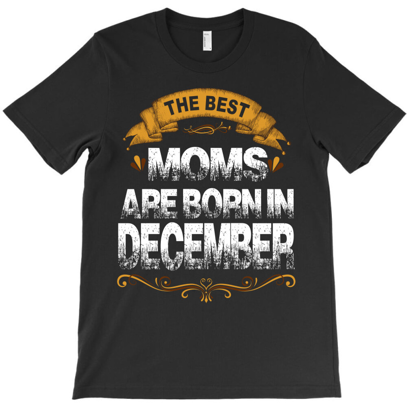 The Best Moms Are Born In December T-shirt | Artistshot