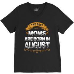 The Best Moms Are Born In August V-Neck Tee | Artistshot