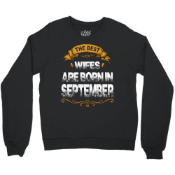 The Best Wifes Are Born In September Crewneck Sweatshirt | Artistshot