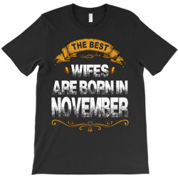 The Best Wifes Are Born In November T-Shirt | Artistshot