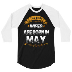 The Best Wifes Are Born In May 3/4 Sleeve Shirt | Artistshot