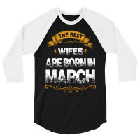 The Best Wifes Are Born In March 3/4 Sleeve Shirt | Artistshot