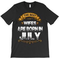 The Best Wifes Are Born In July T-shirt | Artistshot