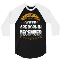 The Best Wifes Are Born In December 3/4 Sleeve Shirt | Artistshot