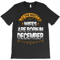 The Best Wifes Are Born In December T-shirt | Artistshot