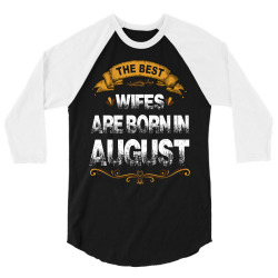 The Best Wifes Are Born In August 3/4 Sleeve Shirt | Artistshot