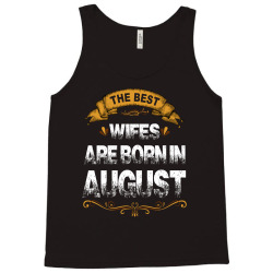 The Best Wifes Are Born In August Tank Top | Artistshot
