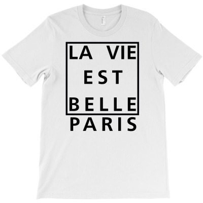 La Vie Est Belle Paris [tw] T-shirt Designed By J.o.sh Grobandot