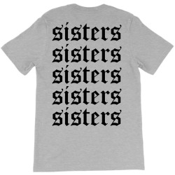 sisters sisters sisters T-Shirt | Artistshot