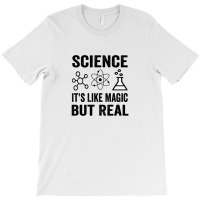 Science It's Like Magic  But Real T-shirt | Artistshot