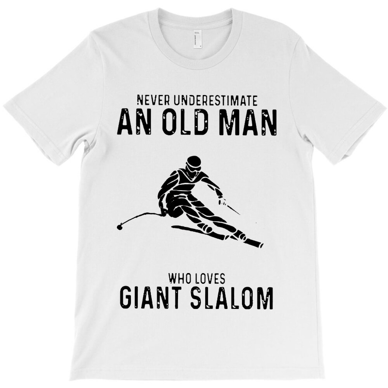 Never Underestimate An Old Man Who Loves Giant Slalom T-shirt | Artistshot