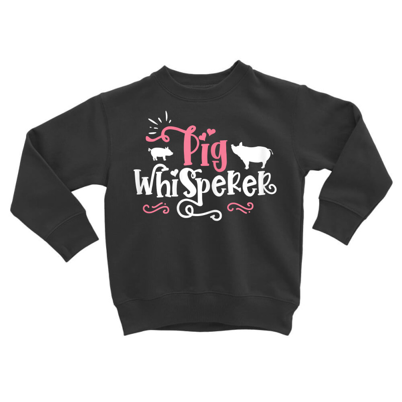 Pig Whisperer   Cute Farmer Gift T Shirt Toddler Sweatshirt | Artistshot