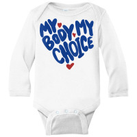 My Body My Choice Feminist Women's Rights Cute Heart T Shirt Long Sleeve Baby Bodysuit | Artistshot