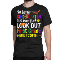So Long Kindergarten Here I Come 1 Grade Kids Graduation Fun T Shirt Classic T-shirt | Artistshot