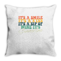 It's A Smile It's A Kiss It's A Sip Of Wine It's Summertime T Shirt Throw Pillow | Artistshot