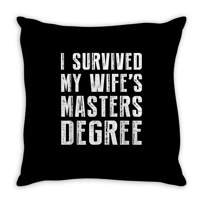 I Survived My Wife's Masters Degree Graduation Gifts Friends T Shirt Throw Pillow | Artistshot