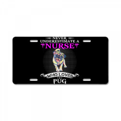 never underestimate a nurse who loves pugdog pug dog funny t shirt License Plate | Artistshot