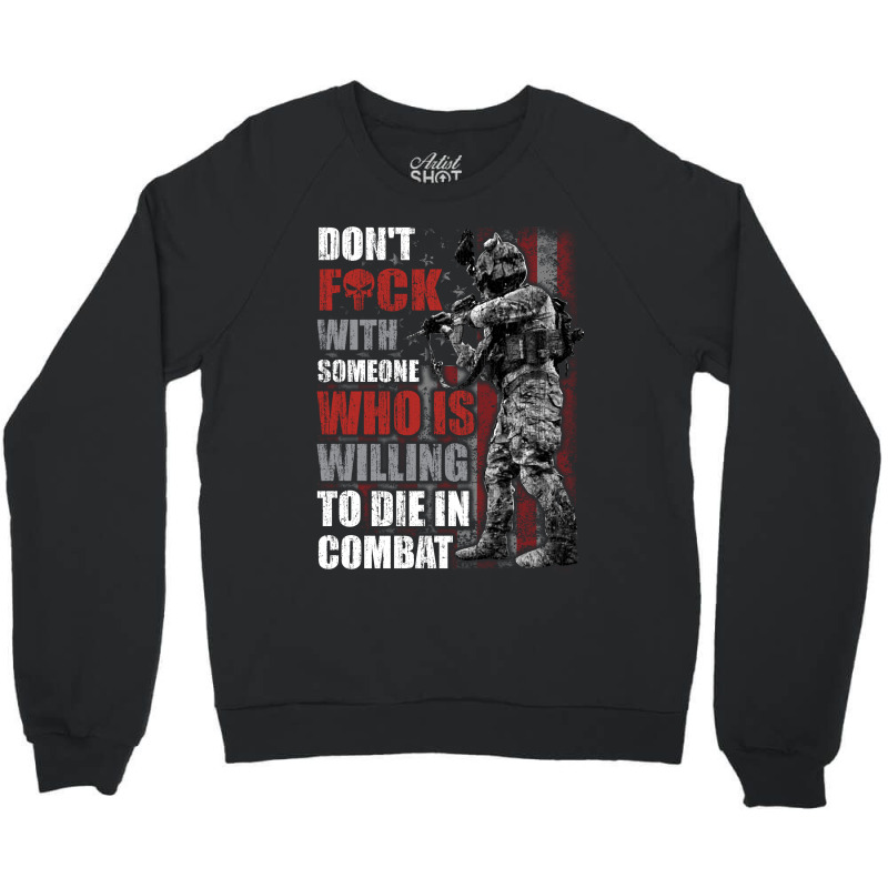 Don't Fuck With Someone Who Is Willing To Die In Combat Crewneck Sweatshirt | Artistshot