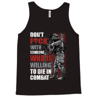 Don't Fuck With Someone Who Is Willing To Die In Combat Tank Top | Artistshot