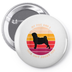 my pug and i talk shit about you funny dog lover gift pug t shirt Pin-back button | Artistshot