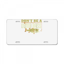 don't be a dumb bass fishing googan pun gift t shirt License Plate | Artistshot