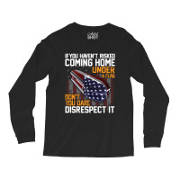 If You Haven't Risked Coming Home Under A Flag   Don't You Dare Disres Long Sleeve Shirts | Artistshot