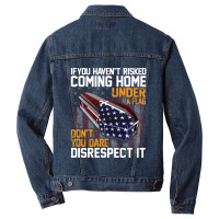 If You Haven't Risked Coming Home Under A Flag   Don't You Dare Disres Men Denim Jacket | Artistshot