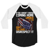 If You Haven't Risked Coming Home Under A Flag   Don't You Dare Disres 3/4 Sleeve Shirt | Artistshot