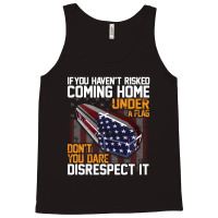 If You Haven't Risked Coming Home Under A Flag   Don't You Dare Disres Tank Top | Artistshot