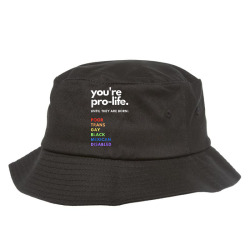 pro choice   you're pro life until they are born t shirt Bucket Hat | Artistshot