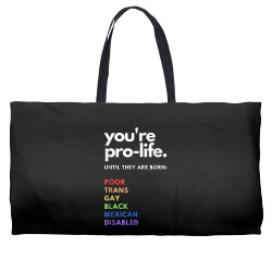 pro choice   you're pro life until they are born t shirt Weekender Totes | Artistshot